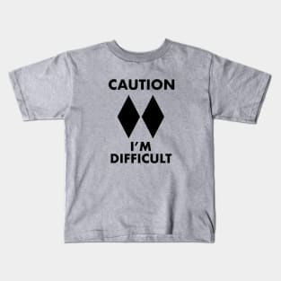 Caution - I'm Difficult (Double black diamond) Kids T-Shirt